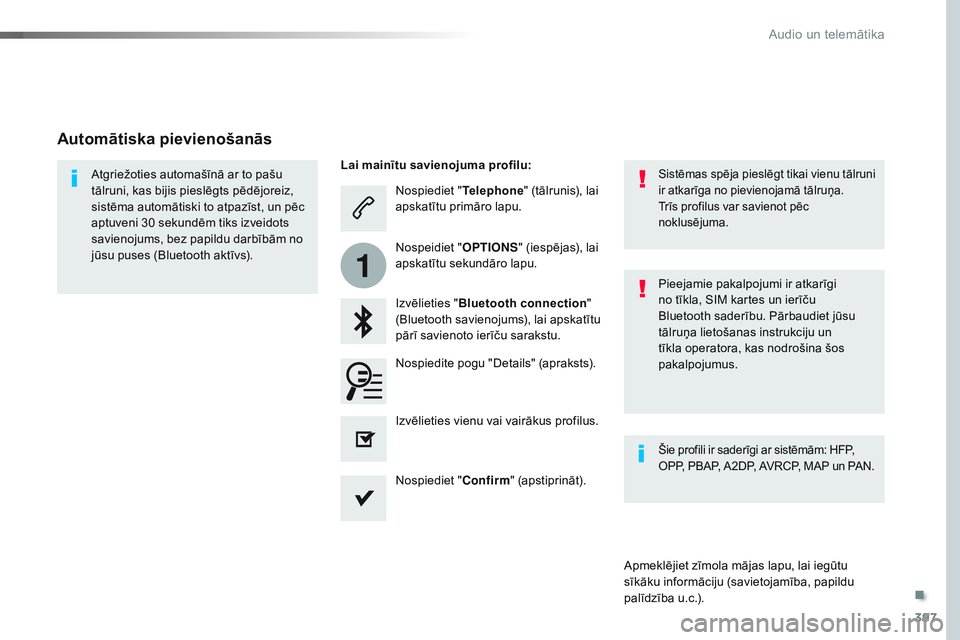 CITROEN JUMPER SPACETOURER 2017 Lietošanas Instrukcija (in Latvian) 397
1
Spacetourer-VP_lv_Chap10b_NAC-1_ed01-2016
Nospiediet "Telephone" (tālrunis), lai
apskatītu primāro lapu.
Izvēlieties " Bluetooth connection "
(Bluetooth savienojums), lai a CITROEN JUMPER SPACETOURER 2017 Lietošanas Instrukcija (in Latvian) 397
1
Spacetourer-VP_lv_Chap10b_NAC-1_ed01-2016
Nospiediet "Telephone" (tālrunis), lai
apskatītu primāro lapu.
Izvēlieties " Bluetooth connection "
(Bluetooth savienojums), lai a