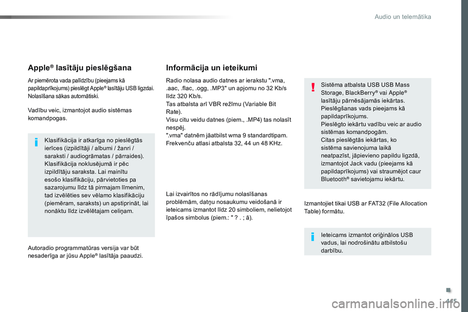 CITROEN JUMPER SPACETOURER 2017  Lietošanas Instrukcija (in Latvian) 445
Spacetourer-VP_lv_Chap10c_RCC-1_ed01-2016
Apple® lasītāju pieslēgšana
Ar piemērota vada palīdzību (pieejams kā 
papildaprīkojums) pieslēgt Apple® lasītāju USB ligzdai.
Nolasīšana s