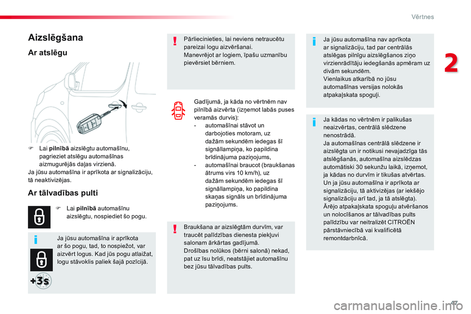 CITROEN JUMPER SPACETOURER 2017  Lietošanas Instrukcija (in Latvian) 47
Spacetourer-VP_lv_Chap02_ouvertures_ed01-2016
Ja jūsu automašīna nav aprīkota 
ar signalizāciju, tad par centrālās 
atslēgas pilnīgu aizslēgšanos ziņo 
virzienrādītāju iedegšanās a