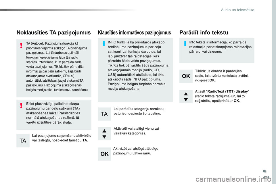 CITROEN JUMPER SPACETOURER 2017 Lietošanas Instrukcija (in Latvian) 479
Spacetourer-VP_lv_Chap10d_RD6_ed01-2016
Noklausīties TA paziņojumus
Lai paziņojumu saņemšanu aktivizētu
vai izslēgtu, nospiediet taustiņu TA.
TA (Autoceļu Paziņojums) funkcija kā
prio CITROEN JUMPER SPACETOURER 2017 Lietošanas Instrukcija (in Latvian) 479
Spacetourer-VP_lv_Chap10d_RD6_ed01-2016
Noklausīties TA paziņojumus
Lai paziņojumu saņemšanu aktivizētu
vai izslēgtu, nospiediet taustiņu TA.
TA (Autoceļu Paziņojums) funkcija kā
prio