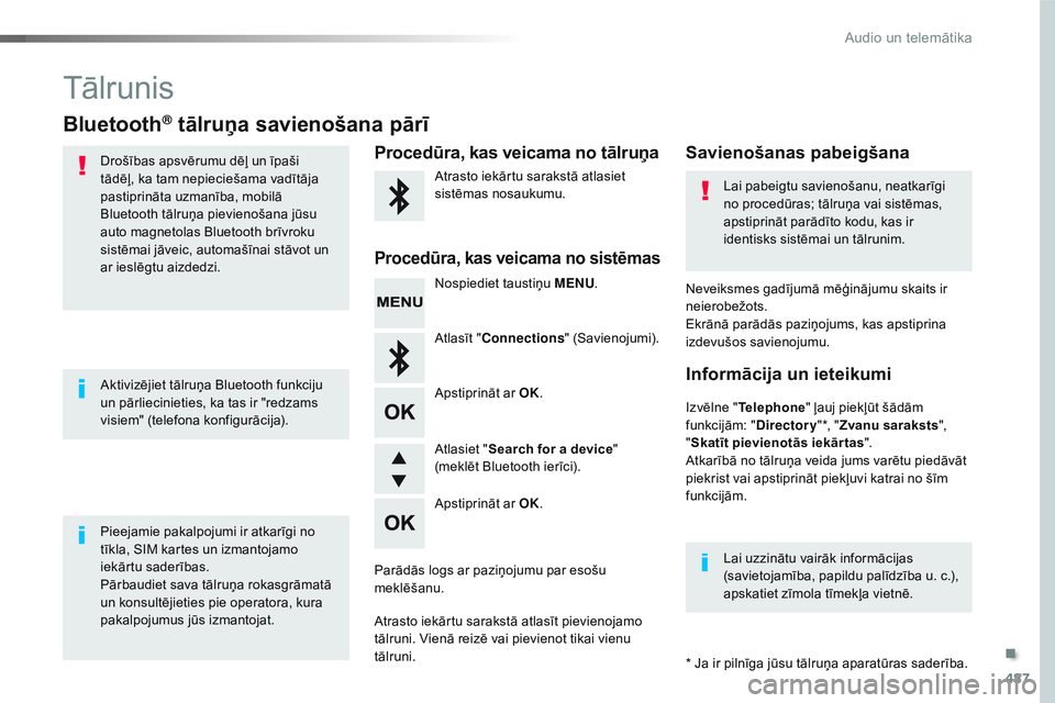 CITROEN JUMPER SPACETOURER 2017 Lietošanas Instrukcija (in Latvian) 487
Spacetourer-VP_lv_Chap10d_RD6_ed01-2016
Tālrunis
Bluetooth® tālruņa savienošana pārī
Drošības apsvērumu dēļ un īpaši
tādēļ, ka tam nepieciešama vadītāja
pastiprināta uzmanī CITROEN JUMPER SPACETOURER 2017 Lietošanas Instrukcija (in Latvian) 487
Spacetourer-VP_lv_Chap10d_RD6_ed01-2016
Tālrunis
Bluetooth® tālruņa savienošana pārī
Drošības apsvērumu dēļ un īpaši
tādēļ, ka tam nepieciešama vadītāja
pastiprināta uzmanī