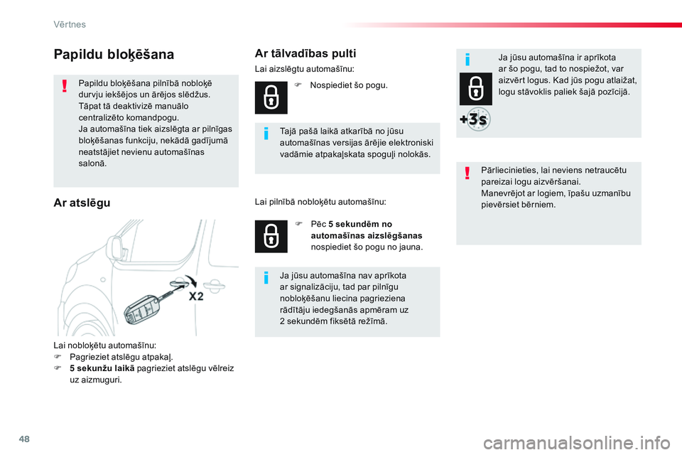 CITROEN JUMPER SPACETOURER 2017  Lietošanas Instrukcija (in Latvian) 48
Spacetourer-VP_lv_Chap02_ouvertures_ed01-2016
Papildu bloķēšana
Papildu bloķēšana pilnībā nobloķē 
durvju iekšējos un ārējos slēdžus.
Tāpat tā deaktivizē manuālo 
centralizēto 