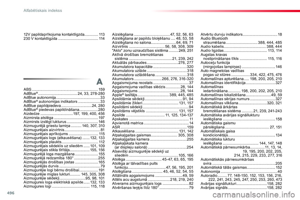 CITROEN JUMPER SPACETOURER 2017 Lietošanas Instrukcija (in Latvian) 496
Spacetourer-VP_lv_Chap11_index-alpha_ed01-2016
ABS ...............................................................159
AdBlue® ............................... ...... 24, 33, 278 -280
AdBlue autono CITROEN JUMPER SPACETOURER 2017 Lietošanas Instrukcija (in Latvian) 496
Spacetourer-VP_lv_Chap11_index-alpha_ed01-2016
ABS ...............................................................159
AdBlue® ............................... ...... 24, 33, 278 -280
AdBlue autono