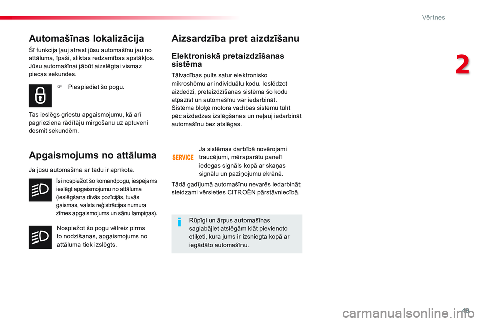 CITROEN JUMPER SPACETOURER 2017 Lietošanas Instrukcija (in Latvian) 49
Spacetourer-VP_lv_Chap02_ouvertures_ed01-2016
Elektroniskā pretaizdzīšanas
sistēma
Tālvadības pults satur elektronisko
mikroshēmu ar individuālu kodu. Ieslēdzot
aizdedzi, pretaizdzīša CITROEN JUMPER SPACETOURER 2017 Lietošanas Instrukcija (in Latvian) 49
Spacetourer-VP_lv_Chap02_ouvertures_ed01-2016
Elektroniskā pretaizdzīšanas
sistēma
Tālvadības pults satur elektronisko
mikroshēmu ar individuālu kodu. Ieslēdzot
aizdedzi, pretaizdzīša