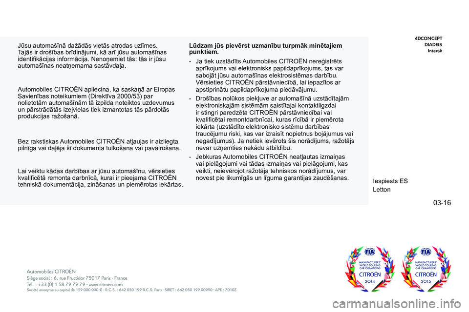 CITROEN JUMPER SPACETOURER 2017  Lietošanas Instrukcija (in Latvian) 03-16
Spacetourer-VP_lv_Chap00_couv-imprimeur_Fin_ed01-2016
Jūsu automašīnā dažādās vietās atrodas uzlīmes. 
Tajās ir drošības brīdinājumi, kā arī jūsu automašīnas 
identifikācijas