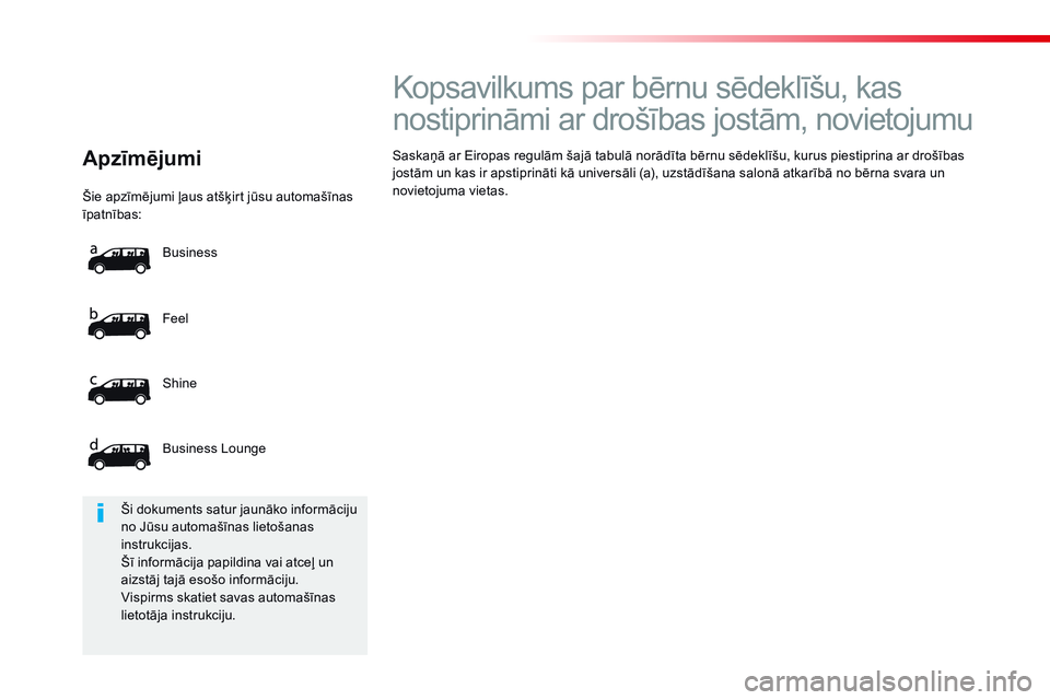 CITROEN JUMPER SPACETOURER 2017  Lietošanas Instrukcija (in Latvian)  Šie apzīmējumi ļaus atšķirt jūsu automašīnas īpatnības: 
 Feel 
 S h i n e  
 Business Lounge 
 Business 
  A p z ī m ē j u m i   
           K o p s a v i l k u m s   p a r   b ē r n u
