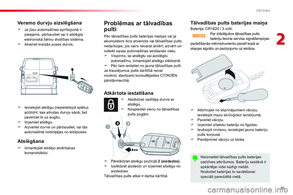 CITROEN JUMPER SPACETOURER 2017 Lietošanas Instrukcija (in Latvian) 51
Spacetourer-VP_lv_Chap02_ouvertures_ed01-2016
Tālvadības pults baterijas maiņa
Neizmetiet tālvadības pults baterijas
sadzīves atkritumos. Bateriju sastāvā ir
apkārtējai videi kaitīgi m CITROEN JUMPER SPACETOURER 2017 Lietošanas Instrukcija (in Latvian) 51
Spacetourer-VP_lv_Chap02_ouvertures_ed01-2016
Tālvadības pults baterijas maiņa
Neizmetiet tālvadības pults baterijas
sadzīves atkritumos. Bateriju sastāvā ir
apkārtējai videi kaitīgi m