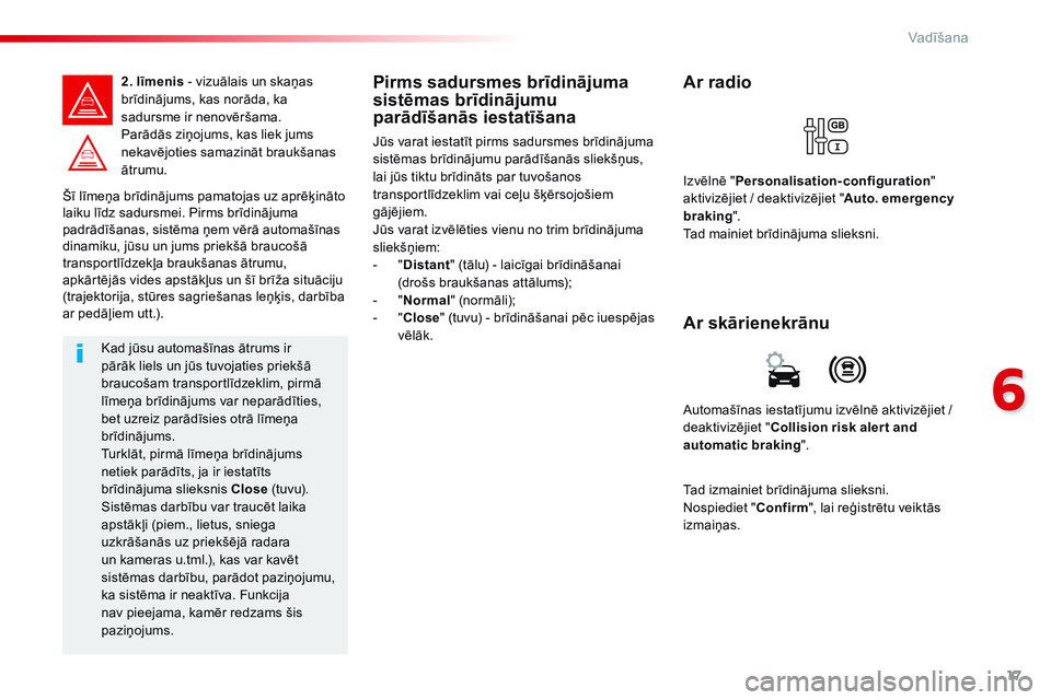 CITROEN JUMPER SPACETOURER 2017 Lietošanas Instrukcija (in Latvian) 17
6
Vadīšana
Spacetourer_VP_complement_sieges_enfant_lv_Chap10_securite_ed01-16
Šī līmeņa brīdinājums pamatojas uz aprēķināto laiku līdz sadursmei. Pirms brīdinājuma padrādīšanas, CITROEN JUMPER SPACETOURER 2017 Lietošanas Instrukcija (in Latvian) 17
6
Vadīšana
Spacetourer_VP_complement_sieges_enfant_lv_Chap10_securite_ed01-16
Šī līmeņa brīdinājums pamatojas uz aprēķināto laiku līdz sadursmei. Pirms brīdinājuma padrādīšanas,