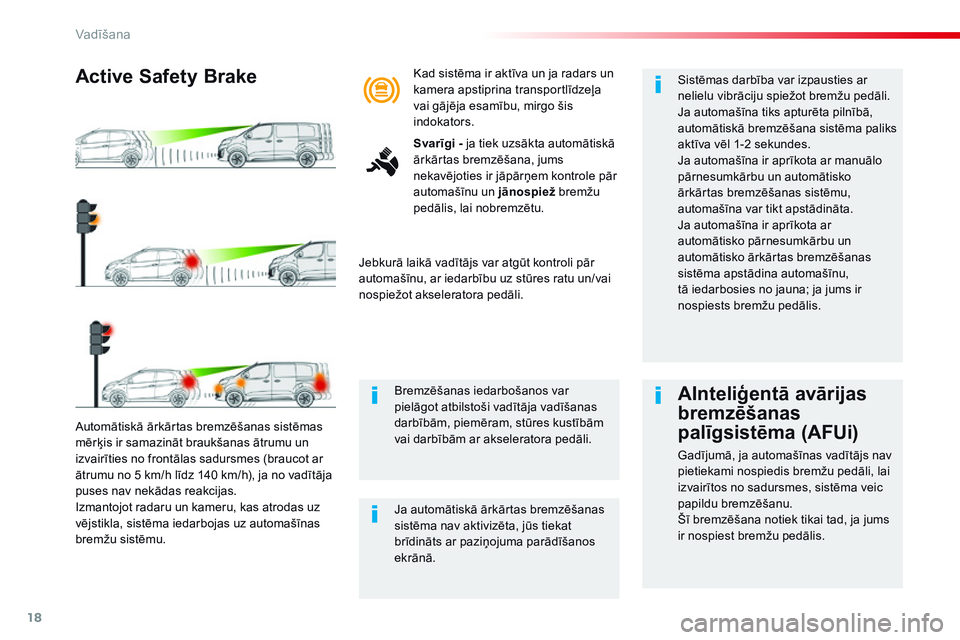 CITROEN JUMPER SPACETOURER 2017 Lietošanas Instrukcija (in Latvian) 18
Vadīšana
Spacetourer_VP_complement_sieges_enfant_lv_Chap10_securite_ed01-16
Automātiskā ārkārtas bremzēšanas sistēmas
mērķis ir samazināt braukšanas ātrumu un izvairīties no front CITROEN JUMPER SPACETOURER 2017 Lietošanas Instrukcija (in Latvian) 18
Vadīšana
Spacetourer_VP_complement_sieges_enfant_lv_Chap10_securite_ed01-16
Automātiskā ārkārtas bremzēšanas sistēmas
mērķis ir samazināt braukšanas ātrumu un izvairīties no front