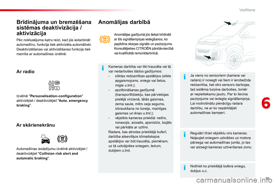 CITROEN JUMPER SPACETOURER 2017 Lietošanas Instrukcija (in Latvian) 19
6
Vadīšana
Spacetourer_VP_complement_sieges_enfant_lv_Chap10_securite_ed01-16
Brīdinājuma un bremzēšana
sistēmas deaktivizācija /
aktivizācija
Pēc noklusējuma katru reizi, kad jūs CITROEN JUMPER SPACETOURER 2017 Lietošanas Instrukcija (in Latvian) 19
6
Vadīšana
Spacetourer_VP_complement_sieges_enfant_lv_Chap10_securite_ed01-16
Brīdinājuma un bremzēšana
sistēmas deaktivizācija /
aktivizācija
Pēc noklusējuma katru reizi, kad jūs