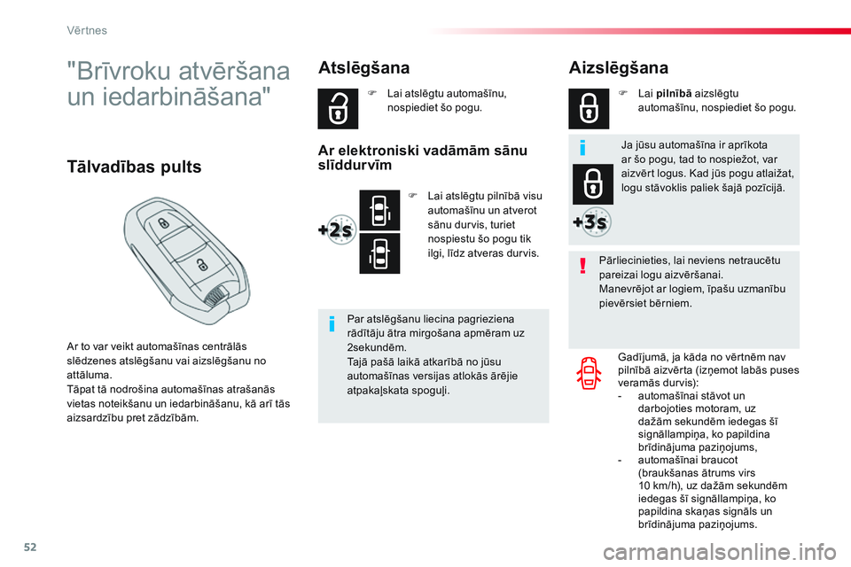 CITROEN JUMPER SPACETOURER 2017 Lietošanas Instrukcija (in Latvian) 52
Spacetourer-VP_lv_Chap02_ouvertures_ed01-2016
"Brīvroku atvēršana
un iedarbināšana"
Ar to var veikt automašīnas centrālās
slēdzenes atslēgšanu vai aizslēgšanu no
attāluma. CITROEN JUMPER SPACETOURER 2017 Lietošanas Instrukcija (in Latvian) 52
Spacetourer-VP_lv_Chap02_ouvertures_ed01-2016
"Brīvroku atvēršana
un iedarbināšana"
Ar to var veikt automašīnas centrālās
slēdzenes atslēgšanu vai aizslēgšanu no
attāluma.