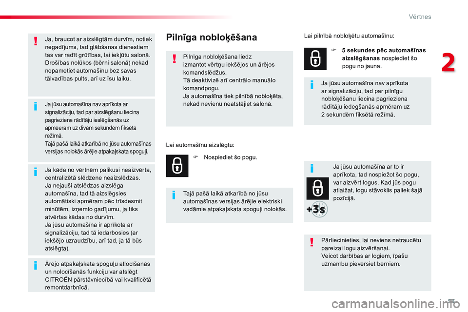 CITROEN JUMPER SPACETOURER 2017 Lietošanas Instrukcija (in Latvian) 53
Spacetourer-VP_lv_Chap02_ouvertures_ed01-2016
Ja, braucot ar aizslēgtām durvīm, notiek
negadījums, tad glābšanas dienestiem
tas var radīt grūtības, lai iekļūtu salonā.
Drošības nol CITROEN JUMPER SPACETOURER 2017 Lietošanas Instrukcija (in Latvian) 53
Spacetourer-VP_lv_Chap02_ouvertures_ed01-2016
Ja, braucot ar aizslēgtām durvīm, notiek
negadījums, tad glābšanas dienestiem
tas var radīt grūtības, lai iekļūtu salonā.
Drošības nol