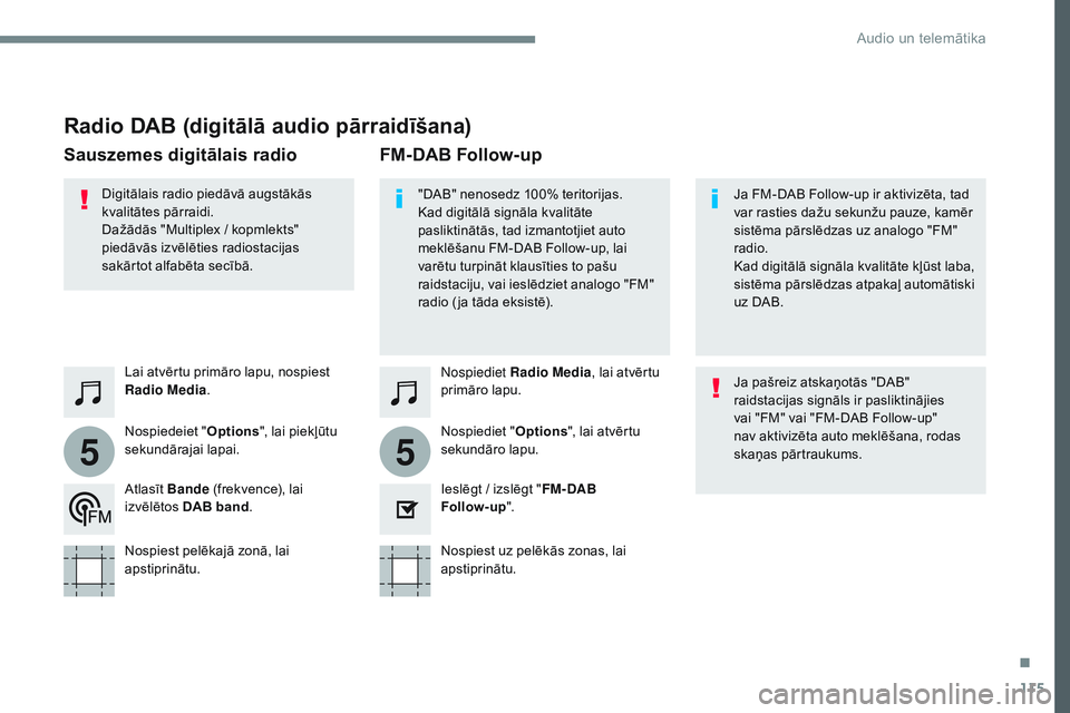 CITROEN JUMPER SPACETOURER 2017 Lietošanas Instrukcija (in Latvian) 115
55
Transversal-Citroen_lv_Chap02_RCC-2-2-0_ed01-2016
Radio DAB (digitālā audio pārraidīšana)
Nospiediet Radio Media, lai atvērtu
primāro lapu.
Nospiediet " Options", lai atvērtu
CITROEN JUMPER SPACETOURER 2017 Lietošanas Instrukcija (in Latvian) 115
55
Transversal-Citroen_lv_Chap02_RCC-2-2-0_ed01-2016
Radio DAB (digitālā audio pārraidīšana)
Nospiediet Radio Media, lai atvērtu
primāro lapu.
Nospiediet " Options", lai atvērtu
