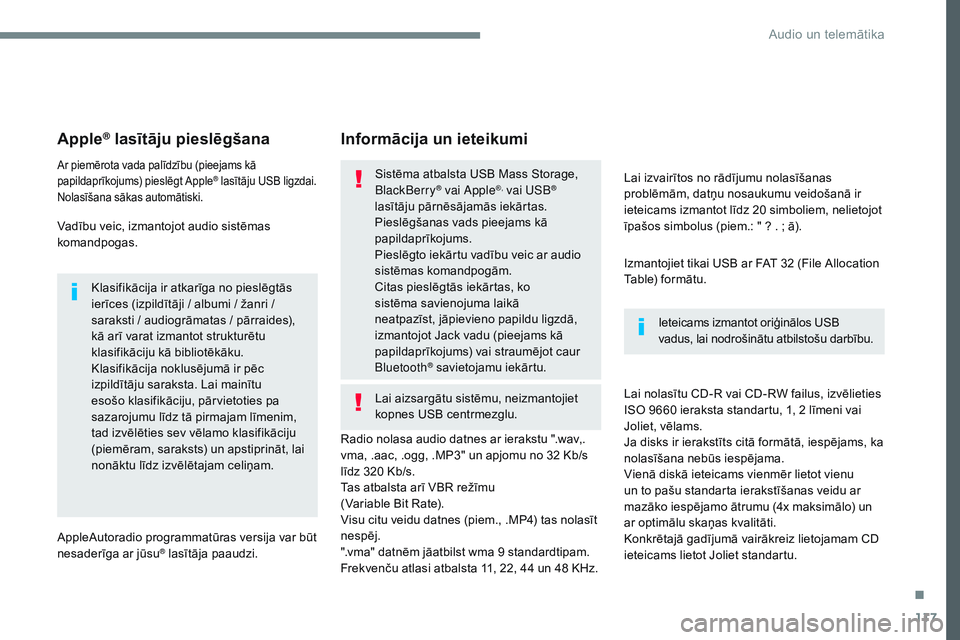 CITROEN JUMPER SPACETOURER 2017 Lietošanas Instrukcija (in Latvian) 117
Transversal-Citroen_lv_Chap02_RCC-2-2-0_ed01-2016
Apple® lasītāju pieslēgšana
Ar piemērota vada palīdzību (pieejams kā
papildaprīkojums) pieslēgt Apple® lasītāju USB ligzdai.
Nolas CITROEN JUMPER SPACETOURER 2017 Lietošanas Instrukcija (in Latvian) 117
Transversal-Citroen_lv_Chap02_RCC-2-2-0_ed01-2016
Apple® lasītāju pieslēgšana
Ar piemērota vada palīdzību (pieejams kā
papildaprīkojums) pieslēgt Apple® lasītāju USB ligzdai.
Nolas