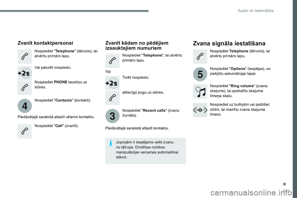 CITROEN JUMPER SPACETOURER 2017 Lietošanas Instrukcija (in Latvian) 131
4
3
5
Transversal-Citroen_lv_Chap02_RCC-2-2-0_ed01-2016
attiecīgo pogu uz stūres.
Zvanīt kontaktpersonaiZvana signāla iestatīšana
Nospiediet "Telephone" (tālrunis), lai
atvērtu pr CITROEN JUMPER SPACETOURER 2017 Lietošanas Instrukcija (in Latvian) 131
4
3
5
Transversal-Citroen_lv_Chap02_RCC-2-2-0_ed01-2016
attiecīgo pogu uz stūres.
Zvanīt kontaktpersonaiZvana signāla iestatīšana
Nospiediet "Telephone" (tālrunis), lai
atvērtu pr