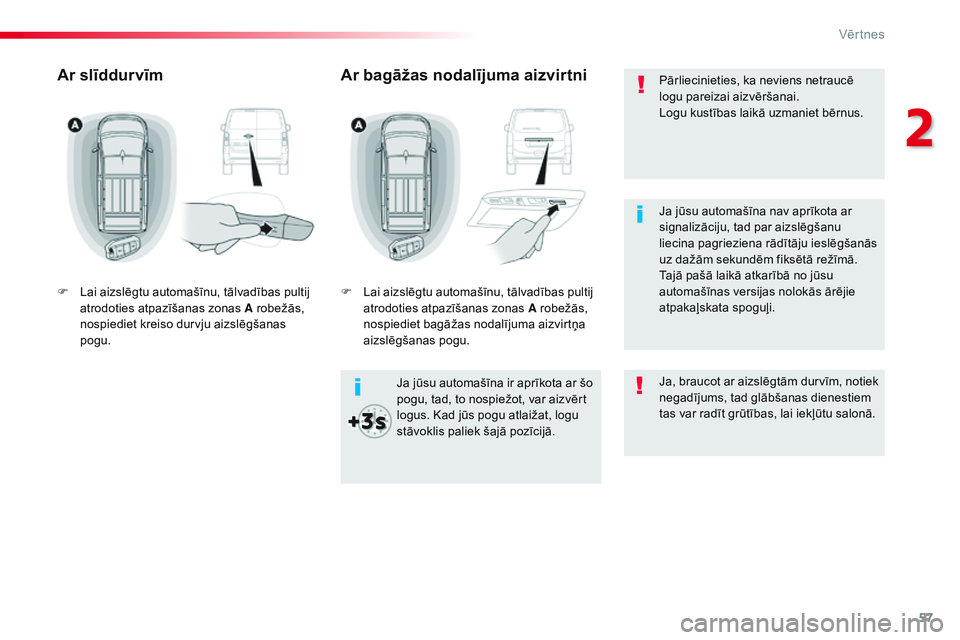 CITROEN JUMPER SPACETOURER 2017 Lietošanas Instrukcija (in Latvian) 57
Spacetourer-VP_lv_Chap02_ouvertures_ed01-2016
Pārliecinieties, ka neviens netraucē
logu pareizai aizvēršanai.
Logu kustības laikā uzmaniet bērnus.
Ja jūsu automašīna ir aprīkota ar šo CITROEN JUMPER SPACETOURER 2017 Lietošanas Instrukcija (in Latvian) 57
Spacetourer-VP_lv_Chap02_ouvertures_ed01-2016
Pārliecinieties, ka neviens netraucē
logu pareizai aizvēršanai.
Logu kustības laikā uzmaniet bērnus.
Ja jūsu automašīna ir aprīkota ar šo