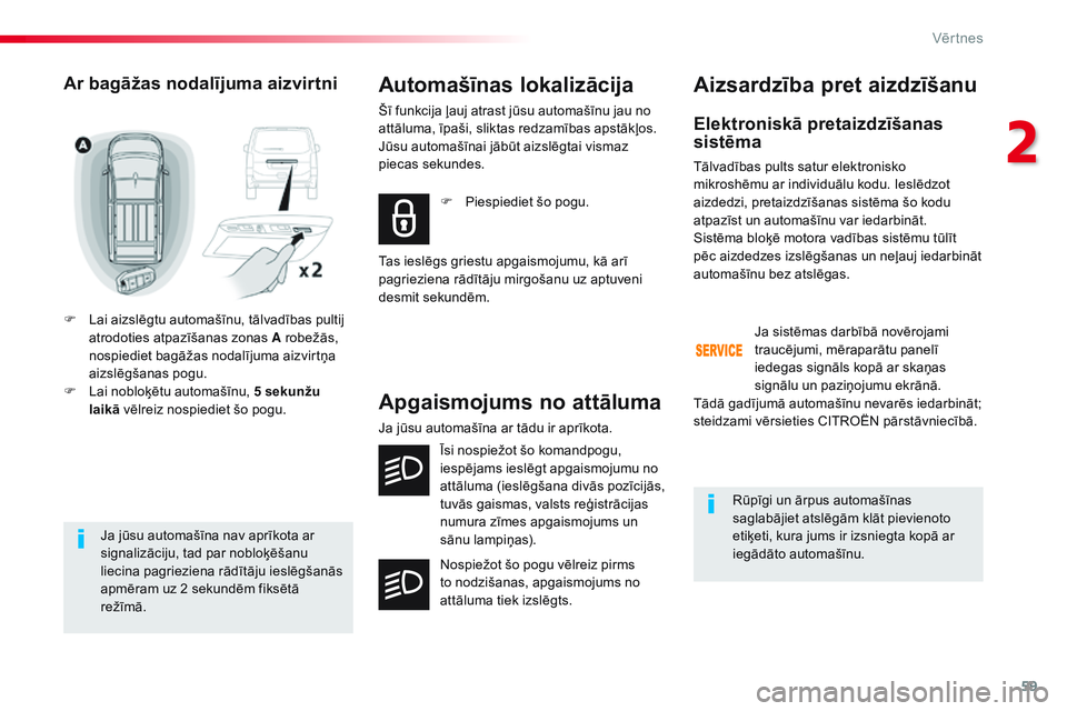 CITROEN JUMPER SPACETOURER 2017 Lietošanas Instrukcija (in Latvian) 59
Spacetourer-VP_lv_Chap02_ouvertures_ed01-2016
Ja jūsu automašīna nav aprīkota ar
signalizāciju, tad par nobloķēšanu
liecina pagrieziena rādītāju ieslēgšanās
apmēram uz 2 sekundēm CITROEN JUMPER SPACETOURER 2017 Lietošanas Instrukcija (in Latvian) 59
Spacetourer-VP_lv_Chap02_ouvertures_ed01-2016
Ja jūsu automašīna nav aprīkota ar
signalizāciju, tad par nobloķēšanu
liecina pagrieziena rādītāju ieslēgšanās
apmēram uz 2 sekundēm