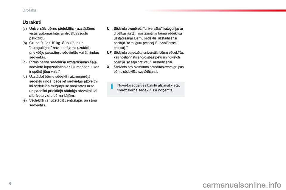 CITROEN JUMPER SPACETOURER 2017  Lietošanas Instrukcija (in Latvian) 6
Drošība
Spacetourer_VP_complement_sieges_enfant_lv_Chap10_securite_ed01-16
         U z r a k s t i   
  (a)  Universāls bērnu sēdeklītis - uzstādāms visās automašīnās ar drošības jost