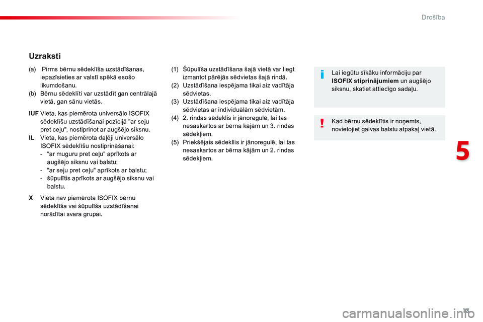 CITROEN JUMPER SPACETOURER 2017 Lietošanas Instrukcija (in Latvian) 13
5
Drošība
Spacetourer_VP_complement_sieges_enfant_lv_Chap10_securite_ed01-16
U z r a k s t i
(a) Pirms bērnu sēdeklīša uzstādīšanas, iepazīsieties ar valstī spēk CITROEN JUMPER SPACETOURER 2017 Lietošanas Instrukcija (in Latvian) 13
5
Drošība
Spacetourer_VP_complement_sieges_enfant_lv_Chap10_securite_ed01-16
U z r a k s t i
(a) Pirms bērnu sēdeklīša uzstādīšanas, iepazīsieties ar valstī spēk