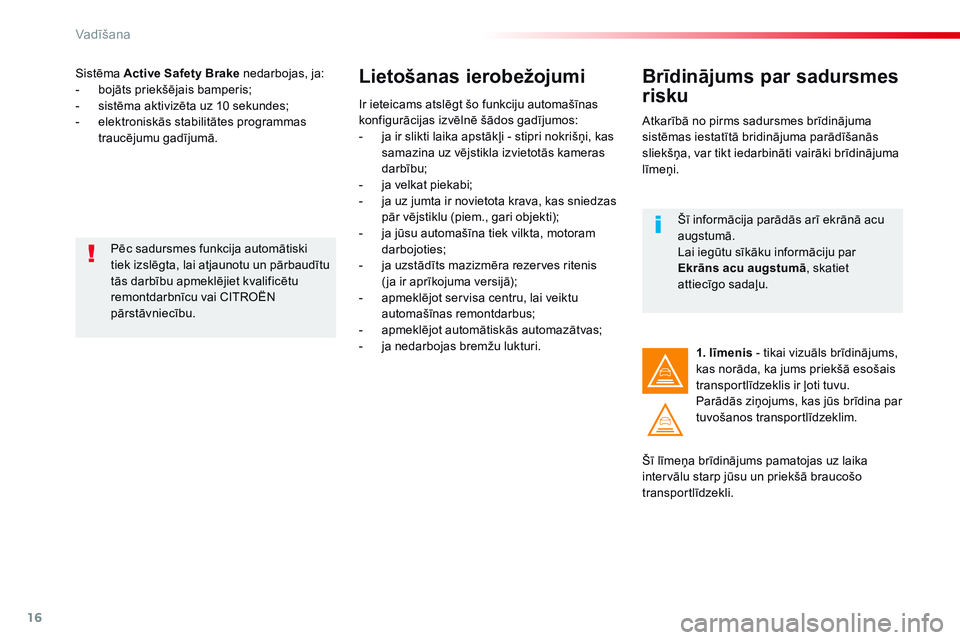 CITROEN JUMPER SPACETOURER 2017 Lietošanas Instrukcija (in Latvian) 16
Vadīšana
Spacetourer_VP_complement_sieges_enfant_lv_Chap10_securite_ed01-16
S i s t ē m a Active Safety Brake nedarbojas, ja: - bojāts priekšējais bamperis; - sistēma aktiviz CITROEN JUMPER SPACETOURER 2017 Lietošanas Instrukcija (in Latvian) 16
Vadīšana
Spacetourer_VP_complement_sieges_enfant_lv_Chap10_securite_ed01-16
S i s t ē m a Active Safety Brake nedarbojas, ja: - bojāts priekšējais bamperis; - sistēma aktiviz