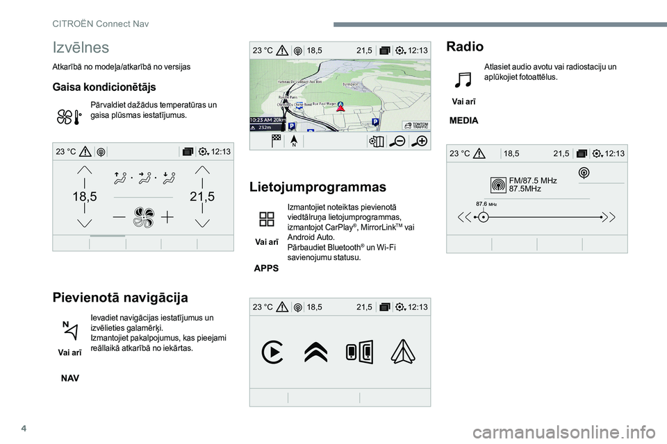 CITROEN JUMPER SPACETOURER 2017  Lietošanas Instrukcija (in Latvian) 4
FM/87.5 MHz
87.5MHz
12:13
18,5 21,5
23 °C
12:13
18,5 21,5
23 °C
12:13
18,5 21,5
23 °C
21,518,5
12:1323 °C
Izvēlnes
Atkarībā no modeļa/atkarībā no versijas
Gaisa kondicionētājs
Pār valdi