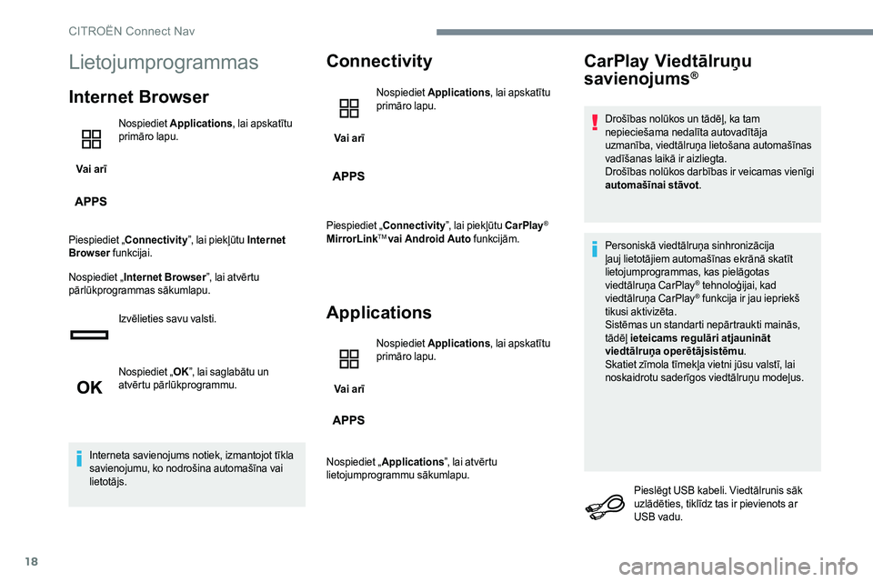 CITROEN JUMPER SPACETOURER 2017  Lietošanas Instrukcija (in Latvian) 18
Lietojumprogrammas
Internet Browser
Vai arīNospiediet 
Applications , lai apskatītu 
primāro lapu.
Piespiediet „ Connectivity ”, lai piekļūtu Internet 
Browser  funkcijai.
Nospiediet „ I