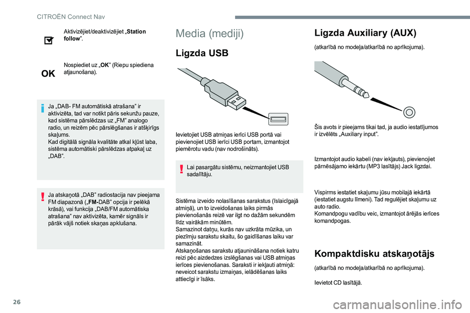 CITROEN JUMPER SPACETOURER 2017 Lietošanas Instrukcija (in Latvian) 26
Aktivizējiet/deaktivizējiet „Station
follow ”.
Nospiediet uz „ OK” (Riepu spiediena
atjaunošana).
Ja „DAB- FM automātiskā atrašana” ir
aktivizēta, tad var notikt pāris sekun CITROEN JUMPER SPACETOURER 2017 Lietošanas Instrukcija (in Latvian) 26
Aktivizējiet/deaktivizējiet „Station
follow ”.
Nospiediet uz „ OK” (Riepu spiediena
atjaunošana).
Ja „DAB- FM automātiskā atrašana” ir
aktivizēta, tad var notikt pāris sekun