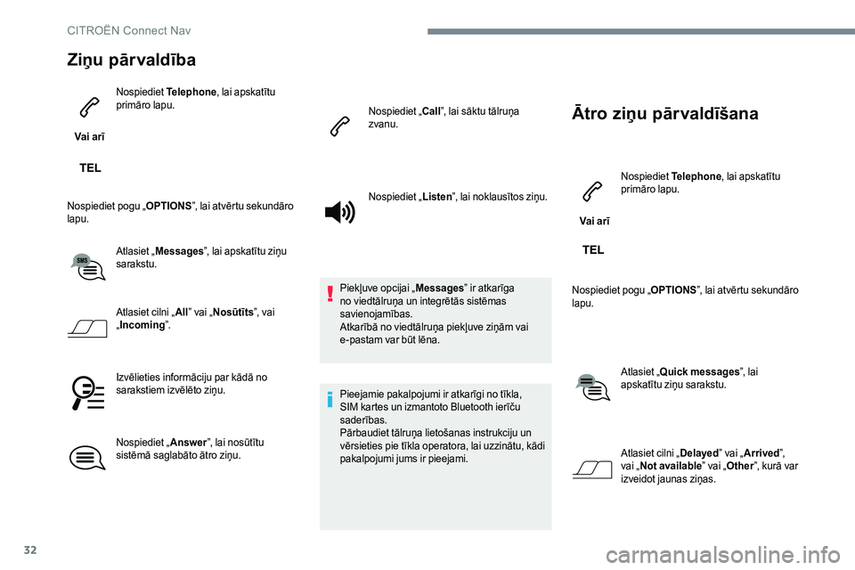 CITROEN JUMPER SPACETOURER 2017 Lietošanas Instrukcija (in Latvian) 32
Ziņu pārvaldība
Vai arīNospiediet
Telephone, lai apskatītu
primāro lapu.
Nospiediet pogu „ OPTIONS”, lai atvērtu sekundāro
lapu.
Atlasiet „Messages ”, lai apskatītu ziņu
sarak CITROEN JUMPER SPACETOURER 2017 Lietošanas Instrukcija (in Latvian) 32
Ziņu pārvaldība
Vai arīNospiediet
Telephone, lai apskatītu
primāro lapu.
Nospiediet pogu „ OPTIONS”, lai atvērtu sekundāro
lapu.
Atlasiet „Messages ”, lai apskatītu ziņu
sarak