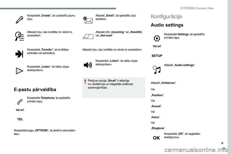 CITROEN JUMPER SPACETOURER 2017 Lietošanas Instrukcija (in Latvian) 33
Nospiediet „Create”, lai uzrakstītu jaunu
ziņu.
Atlasiet ziņu, kas izvēlēta no vienā no
sarakstiem.
Nospiediet „ Transfer”, lai izvēlētos
adresātu vai adresātus.
Nospiediet „ CITROEN JUMPER SPACETOURER 2017 Lietošanas Instrukcija (in Latvian) 33
Nospiediet „Create”, lai uzrakstītu jaunu
ziņu.
Atlasiet ziņu, kas izvēlēta no vienā no
sarakstiem.
Nospiediet „ Transfer”, lai izvēlētos
adresātu vai adresātus.
Nospiediet „