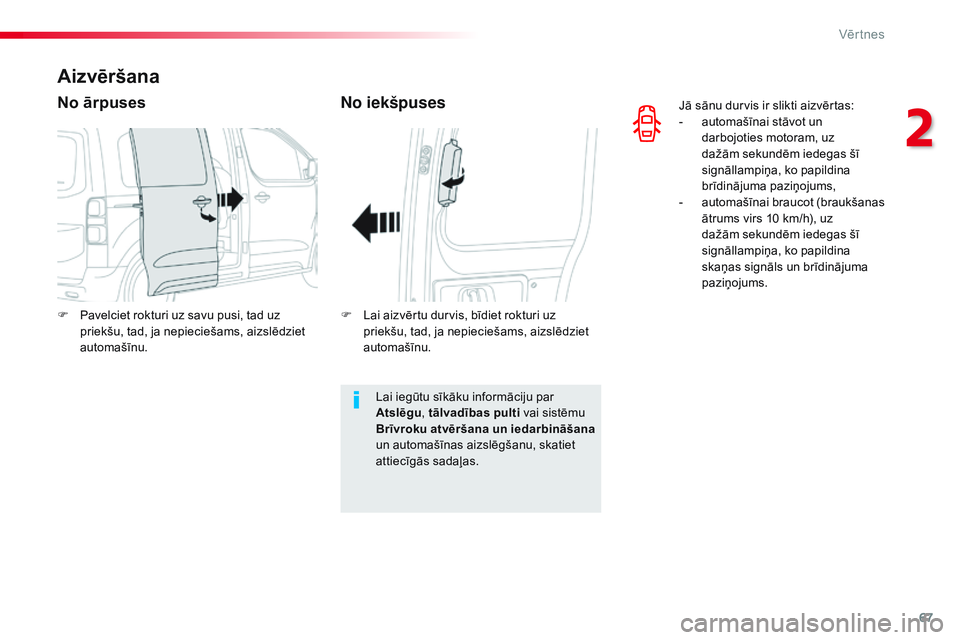 CITROEN JUMPER SPACETOURER 2017 Lietošanas Instrukcija (in Latvian) 67
Spacetourer-VP_lv_Chap02_ouvertures_ed01-2016
Jā sānu durvis ir slikti aizvērtas:
- a utomašīnai stāvot un
darbojoties motoram, uz
dažām sekundēm iedegas šī
signāllampiņa, ko papild CITROEN JUMPER SPACETOURER 2017 Lietošanas Instrukcija (in Latvian) 67
Spacetourer-VP_lv_Chap02_ouvertures_ed01-2016
Jā sānu durvis ir slikti aizvērtas:
- a utomašīnai stāvot un
darbojoties motoram, uz
dažām sekundēm iedegas šī
signāllampiņa, ko papild