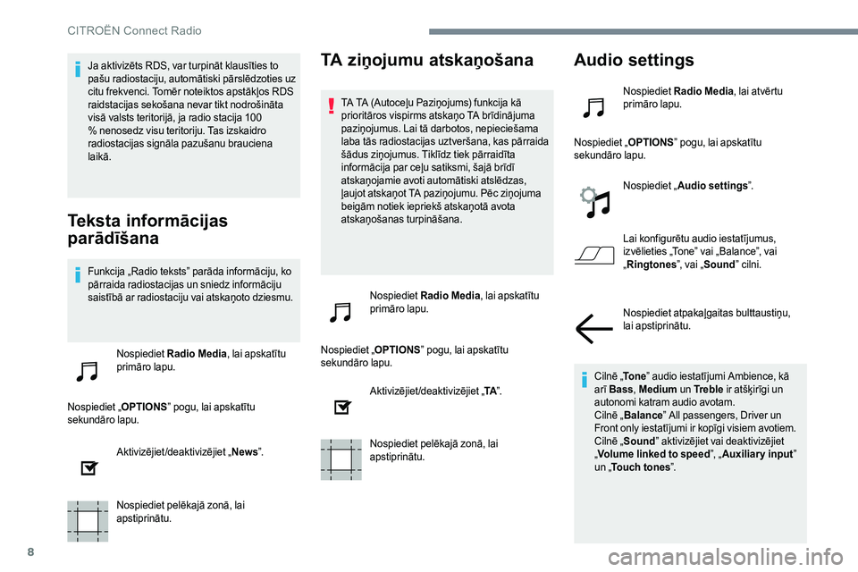 CITROEN JUMPER SPACETOURER 2017  Lietošanas Instrukcija (in Latvian) 8
Ja aktivizēts RDS, var turpināt klausīties to 
pašu radiostaciju, automātiski pārslēdzoties uz 
citu frekvenci. Tomēr noteiktos apstākļos RDS 
raidstacijas sekošana nevar tikt nodrošinā