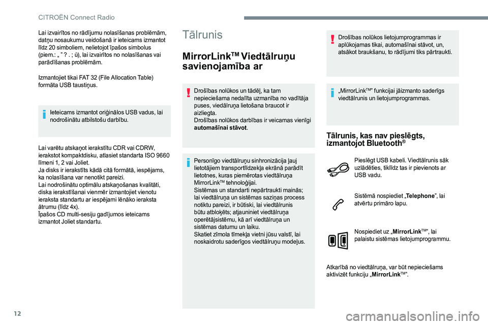 CITROEN JUMPER SPACETOURER 2017  Lietošanas Instrukcija (in Latvian) 12
Lai izvairītos no rādījumu nolasīšanas problēmām, 
datņu nosaukumu veidošanā ir ieteicams izmantot 
līdz 20 simboliem, nelietojot īpašos simbolus 
(piem.: „ ” ? . ; ù), lai izvair