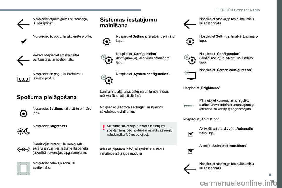CITROEN JUMPER SPACETOURER 2017  Lietošanas Instrukcija (in Latvian) 19
Nospiediet atpakaļgaitas bulttaustiņu, 
lai apstiprinātu.
Nospiediet šo pogu, lai aktivizētu profilu.
Vēlreiz nospiediet atpakaļgaitas 
bulttaustiņu, lai apstiprinātu.
Nospiediet šo pogu,