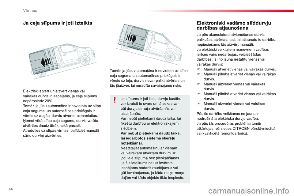 CITROEN JUMPER SPACETOURER 2017 Lietošanas Instrukcija (in Latvian) 74
Spacetourer-VP_lv_Chap02_ouvertures_ed01-2016
Ja slīpums ir ļoti liels, durvju kustību
var izraisīt to svars un tā sekas var
būt durvju strauja atvēršanās vai
aizciršanās.
Var nebūt CITROEN JUMPER SPACETOURER 2017 Lietošanas Instrukcija (in Latvian) 74
Spacetourer-VP_lv_Chap02_ouvertures_ed01-2016
Ja slīpums ir ļoti liels, durvju kustību
var izraisīt to svars un tā sekas var
būt durvju strauja atvēršanās vai
aizciršanās.
Var nebūt