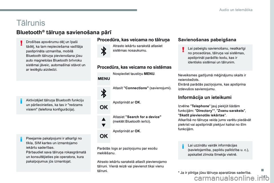CITROEN JUMPER SPACETOURER 2017 Lietošanas Instrukcija (in Latvian) 161
Transversal-Citroen_lv_Chap03_RD6_ed01-2016
Tālrunis
Bluetooth® tālruņa savienošana pārī
Drošības apsvērumu dēļ un īpaši
tādēļ, ka tam nepieciešama vadītāja
pastiprināta uzm CITROEN JUMPER SPACETOURER 2017 Lietošanas Instrukcija (in Latvian) 161
Transversal-Citroen_lv_Chap03_RD6_ed01-2016
Tālrunis
Bluetooth® tālruņa savienošana pārī
Drošības apsvērumu dēļ un īpaši
tādēļ, ka tam nepieciešama vadītāja
pastiprināta uzm