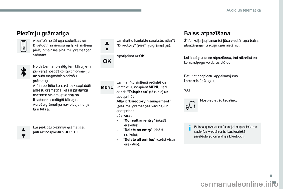 CITROEN JUMPER SPACETOURER 2017 Lietošanas Instrukcija (in Latvian) 165
Transversal-Citroen_lv_Chap03_RD6_ed01-2016
Lai mainītu sistēmā reģistrētos
kontaktus, nospiest MENU, tad
atlasīt " Telephone " (tālrunis) un
apstiprināt.
Atlasīt " Directo CITROEN JUMPER SPACETOURER 2017 Lietošanas Instrukcija (in Latvian) 165
Transversal-Citroen_lv_Chap03_RD6_ed01-2016
Lai mainītu sistēmā reģistrētos
kontaktus, nospiest MENU, tad
atlasīt " Telephone " (tālrunis) un
apstiprināt.
Atlasīt " Directo