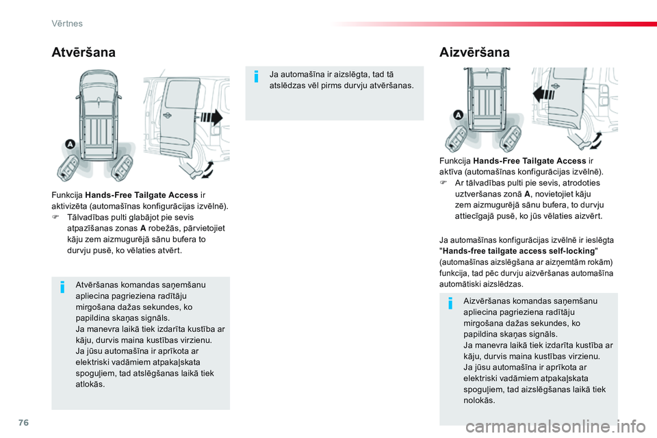 CITROEN JUMPER SPACETOURER 2017 Lietošanas Instrukcija (in Latvian) 76
Spacetourer-VP_lv_Chap02_ouvertures_ed01-2016
Atvēršanas komandas saņemšanu
apliecina pagrieziena radītāju
mirgošana dažas sekundes, ko
papildina skaņas signāls.
Ja manevra laikā tiek CITROEN JUMPER SPACETOURER 2017 Lietošanas Instrukcija (in Latvian) 76
Spacetourer-VP_lv_Chap02_ouvertures_ed01-2016
Atvēršanas komandas saņemšanu
apliecina pagrieziena radītāju
mirgošana dažas sekundes, ko
papildina skaņas signāls.
Ja manevra laikā tiek