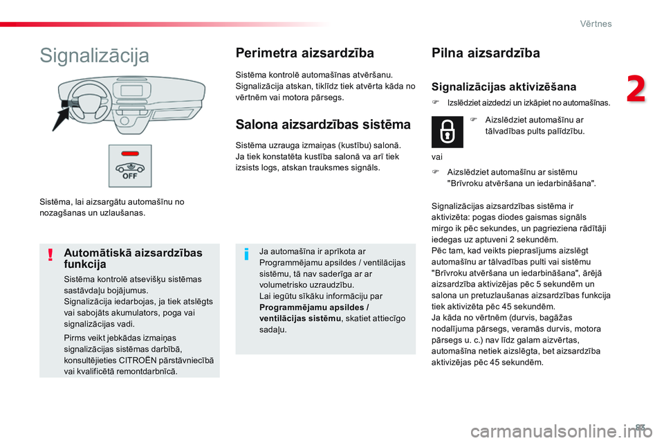 CITROEN JUMPER SPACETOURER 2017  Lietošanas Instrukcija (in Latvian) 83
Spacetourer-VP_lv_Chap02_ouvertures_ed01-2016
Sistēma, lai aizsargātu automašīnu no 
nozagšanas un uzlaušanas.
SignalizācijaPerimetra aizsardzība
Sistēma kontrolē automašīnas atvēršan