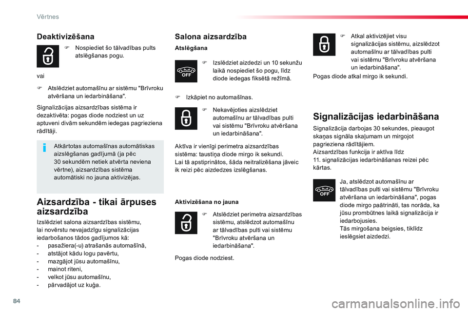 CITROEN JUMPER SPACETOURER 2017  Lietošanas Instrukcija (in Latvian) 84
Spacetourer-VP_lv_Chap02_ouvertures_ed01-2016
Salona aizsardzība
AtslēgšanaF  
I
 zslēdziet aizdedzi un 10  
s
 ekunžu 
laikā nospiediet šo pogu, līdz 
diode iedegas fiksētā režīmā.
F
