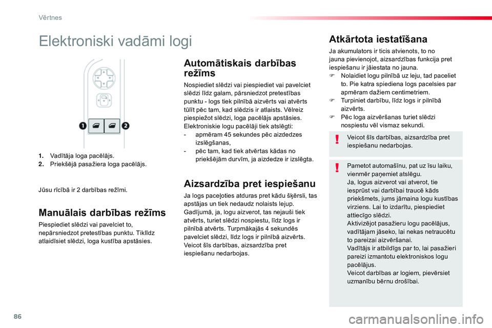 CITROEN JUMPER SPACETOURER 2017  Lietošanas Instrukcija (in Latvian) 86
Spacetourer-VP_lv_Chap02_ouvertures_ed01-2016
1. Vadītāja loga pacēlājs.
2. Priekšējā pasažiera loga pacēlājs.
Atkārtota iestatīšana
Ja akumulators ir ticis atvienots, to no 
jauna pie