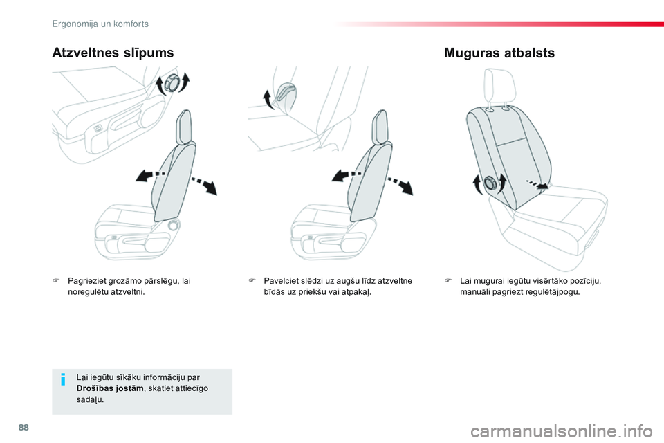 CITROEN JUMPER SPACETOURER 2017  Lietošanas Instrukcija (in Latvian) 88
Spacetourer-VP_lv_Chap03_ergonomie-et-confort_ed01-2016
F Pagrieziet grozāmo pārslēgu, lai noregulētu atzveltni.
Atzveltnes slīpums
F Lai mugurai iegūtu visērtāko pozīciju, manuāli pagrie