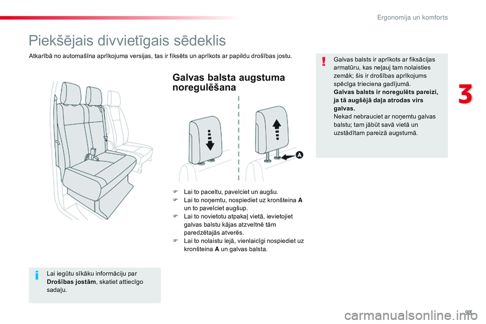 CITROEN JUMPER SPACETOURER 2017 Lietošanas Instrukcija (in Latvian) 93
Spacetourer-VP_lv_Chap03_ergonomie-et-confort_ed01-2016
Galvas balsta augstuma
noregulēšana
F Lai to paceltu, pavelciet un augšu.
F L ai to noņemtu, nospiediet uz kronšteina A
un to pavelcie CITROEN JUMPER SPACETOURER 2017 Lietošanas Instrukcija (in Latvian) 93
Spacetourer-VP_lv_Chap03_ergonomie-et-confort_ed01-2016
Galvas balsta augstuma
noregulēšana
F Lai to paceltu, pavelciet un augšu.
F L ai to noņemtu, nospiediet uz kronšteina A
un to pavelcie