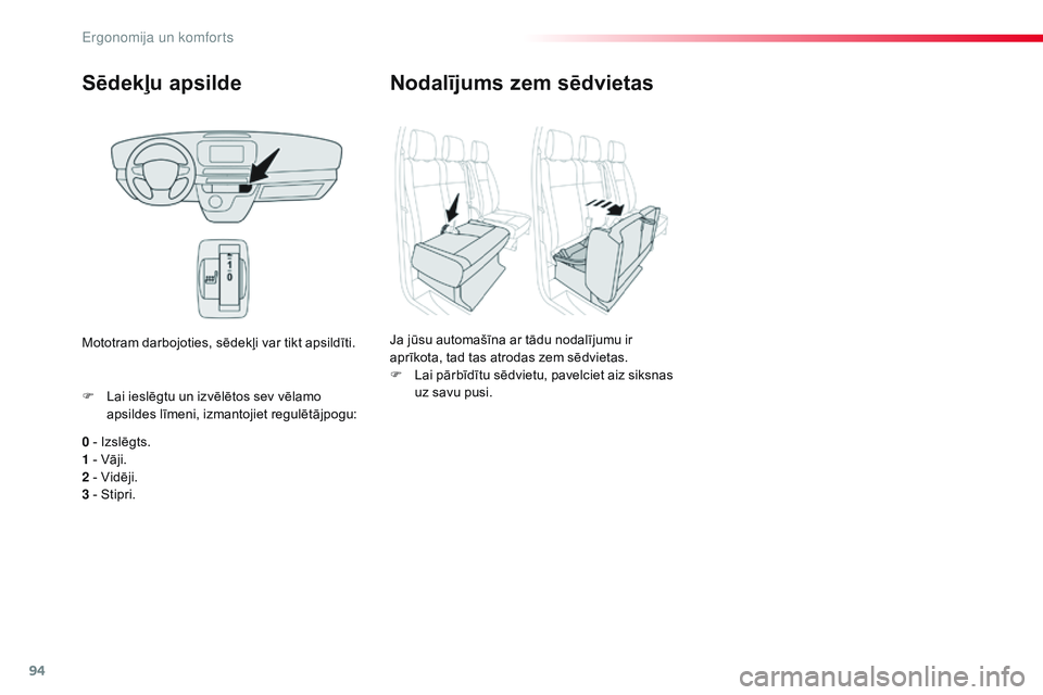 CITROEN JUMPER SPACETOURER 2017 Lietošanas Instrukcija (in Latvian) 94
Spacetourer-VP_lv_Chap03_ergonomie-et-confort_ed01-2016
Sēdekļu apsilde
0 - Izslēgts.
1 - Vāji.
2 - Vidēji.
3 - Stipri. F
L
ai ieslēgtu un izvēlētos sev vēlamo
apsildes līmeni, izmanto CITROEN JUMPER SPACETOURER 2017 Lietošanas Instrukcija (in Latvian) 94
Spacetourer-VP_lv_Chap03_ergonomie-et-confort_ed01-2016
Sēdekļu apsilde
0 - Izslēgts.
1 - Vāji.
2 - Vidēji.
3 - Stipri. F
L
ai ieslēgtu un izvēlētos sev vēlamo
apsildes līmeni, izmanto