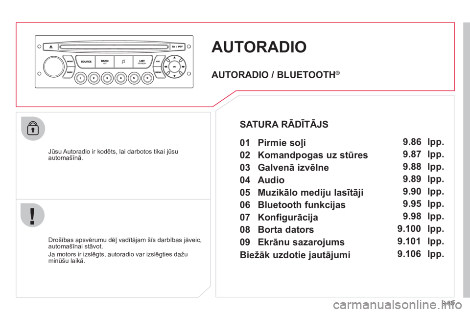 CITROEN JUMPER MULTISPACE 2013  Lietošanas Instrukcija (in Latvian) 9.85
AUTORADIO 
   Jūsu Autoradio ir kodēts, lai darbotos tikai jūsu automašīnā.
   
Dro