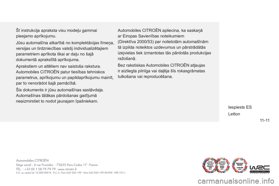 CITROEN JUMPER MULTISPACE 2013 Lietošanas Instrukcija (in Latvian) 11-11
Šī instrukcija apraksta visu modeļu gammai
pieejamo aprīkojumu.
Jūsu automašīna atkarībā no komplektācijas līmeņa,
versijas un tirdzniecības valstij individualizētajiem
par CITROEN JUMPER MULTISPACE 2013 Lietošanas Instrukcija (in Latvian) 11-11
Šī instrukcija apraksta visu modeļu gammai
pieejamo aprīkojumu.
Jūsu automašīna atkarībā no komplektācijas līmeņa,
versijas un tirdzniecības valstij individualizētajiem
par