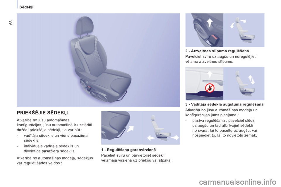 CITROEN JUMPER MULTISPACE 2013 Lietošanas Instrukcija (in Latvian) 68
Sēdekļi
PRIEKŠĒJIE SĒDEKĻI
Atkarībā no jūsu automašīnas
konfigurācijas, jūsu automašīnā ir uzstādīti
dažādi priekšējie sēdekļi, tie var būt :
- vadītāja sēd CITROEN JUMPER MULTISPACE 2013 Lietošanas Instrukcija (in Latvian) 68
Sēdekļi
PRIEKŠĒJIE SĒDEKĻI
Atkarībā no jūsu automašīnas
konfigurācijas, jūsu automašīnā ir uzstādīti
dažādi priekšējie sēdekļi, tie var būt :
- vadītāja sēd