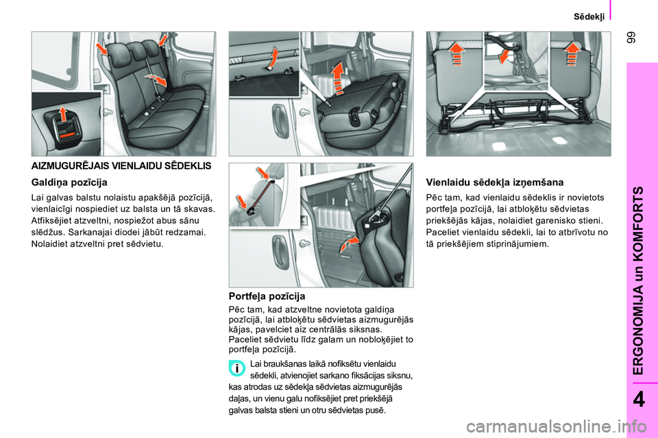 CITROEN NEMO 2014  Lietošanas Instrukcija (in Latvian)  99
4
ERGONOMIJA un KOMFORTS
 
 
 
Sēdekļi  
 
 
 
 
 
 
 
 
 
 
AIZMUGURĒJAIS VIENLAIDU SĒDEKLIS 
 
 
Galdiņa pozīcija 
 
Lai galvas balstu nolaistu apakšējā pozīcijā, 
vienlaicīgi nospie