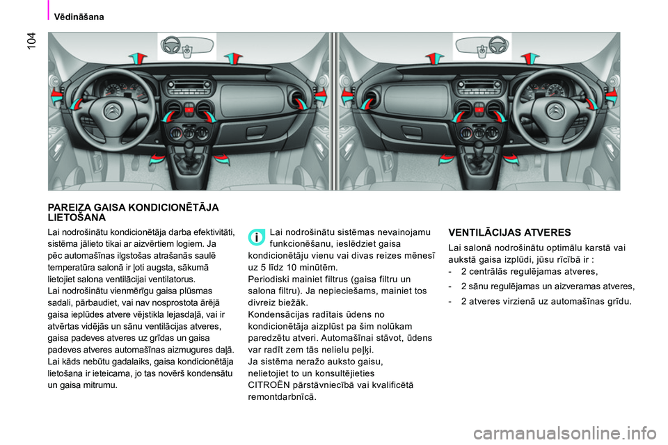 CITROEN NEMO 2014 Lietošanas Instrukcija (in Latvian) 104
Vēdināšana
PAREIZA GAISA KONDICIONĒTĀJA
LIETOŠANA
Lai nodrošinātu sistēmas nevainojamu
funkcionēšanu, ieslēdziet gaisa
kondicionētāju vienu vai divas reizes mēnes CITROEN NEMO 2014 Lietošanas Instrukcija (in Latvian) 104
Vēdināšana
PAREIZA GAISA KONDICIONĒTĀJA
LIETOŠANA
Lai nodrošinātu sistēmas nevainojamu
funkcionēšanu, ieslēdziet gaisa
kondicionētāju vienu vai divas reizes mēnes