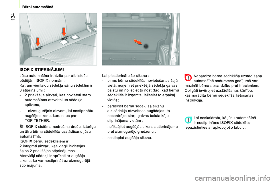 CITROEN NEMO 2014 Lietošanas Instrukcija (in Latvian) 134
Bērni automašīnā
ISOFIX STIPRINĀJUMI
Lai piestiprinātu šo siksnu :
- pirms bērnu sēdeklīša novietošanas šajā
vietā, noņemiet priekšējā sēdekļa galvas CITROEN NEMO 2014 Lietošanas Instrukcija (in Latvian) 134
Bērni automašīnā
ISOFIX STIPRINĀJUMI
Lai piestiprinātu šo siksnu :
- pirms bērnu sēdeklīša novietošanas šajā
vietā, noņemiet priekšējā sēdekļa galvas