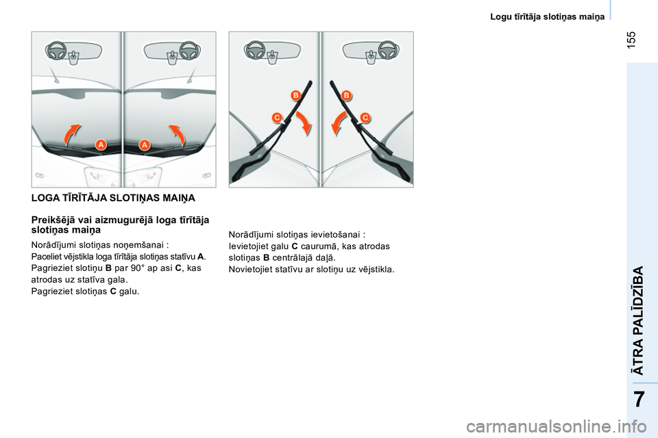 CITROEN NEMO 2014 Lietošanas Instrukcija (in Latvian) 155
7
ĀTRA PALĪDZĪBA
Logu tīrītāja slotiņas maiņa
LOGA TĪRĪTĀJA SLOTIŅAS MAIŅA
Preikšējā vai aizmugurējā loga tīrītāja
slotiņas maiņa
Norādījumi slot CITROEN NEMO 2014 Lietošanas Instrukcija (in Latvian) 155
7
ĀTRA PALĪDZĪBA
Logu tīrītāja slotiņas maiņa
LOGA TĪRĪTĀJA SLOTIŅAS MAIŅA
Preikšējā vai aizmugurējā loga tīrītāja
slotiņas maiņa
Norādījumi slot